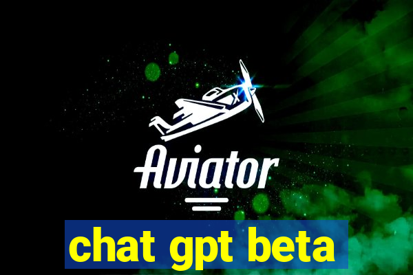 chat gpt beta